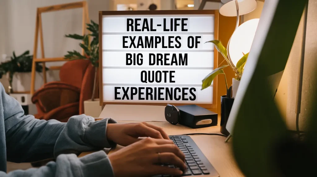 Real-Life Examples of Big Dream Quote Experiences