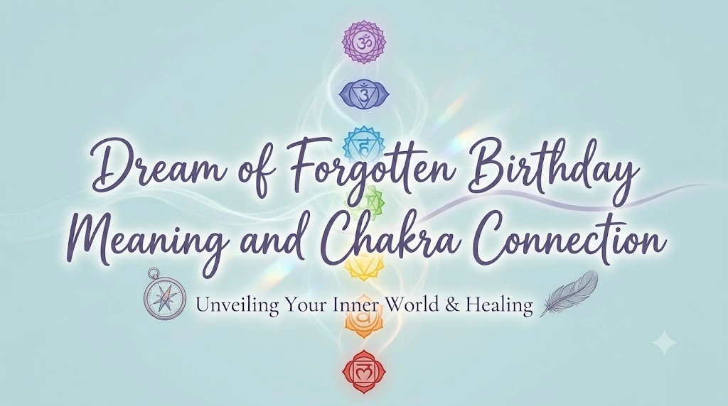 Dream of Forgotten Birthday Meaning and Chakra Connection