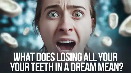 200+ What Does Losing All Your Teeth in a Dream Mean?